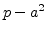 $p-a^2$
