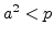 $a^2<p$