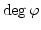 $\deg \varphi$