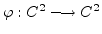 $\varphi:
\mathbb{C}^2 \longrightarrow \mathbb{C}^2$