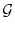 $\mathcal{G}$