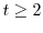 $t\geq 2$