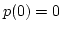$p(0)=0$