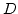 $D$