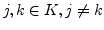 $j,k\in K,j\neq k$