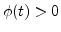 $\phi(t)>0$
