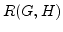 $R(G,H)$