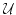$\mathcal{U}$