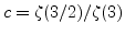 $c=\zeta(3/2)/\zeta(3)$
