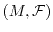 $(M,\mathcal{F})$