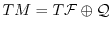 $TM=T\mathcal{F}\oplus Q$