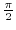 $\frac{\pi}{2}$
