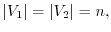 $\vert V_1\vert=\vert V_2\vert=n,$