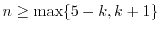$n\geq \max\{ 5-k, k+1\}$