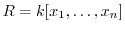 $R=k[x_{1},\ldots,x_{n}]$