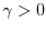 $\gamma >0$