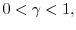 $0<\gamma <1,$