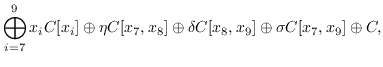 $\displaystyle\bigoplus_{i=7}^9 x_i\mathbb{C}[x_i] \oplus \eta \mathbb{C}[x_7,x_...
...\delta \mathbb{C}[x_8,x_9] \oplus \sigma \mathbb{C}[x_7,x_9] \oplus \mathbb{C},$