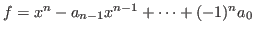 $f=x^n-a_{n-1}x^{n-1}+\cdots+(-1)^n a_0$