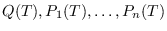 $Q(T), P_1(T), \ldots ,
P_n(T)$