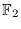 $\mathbb{F}_2$